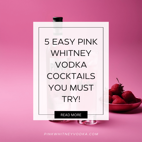 5 Easy Pink Whitney Vodka Cocktails You Must Try!