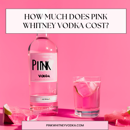 How Much Does Pink Whitney Vodka Cost?