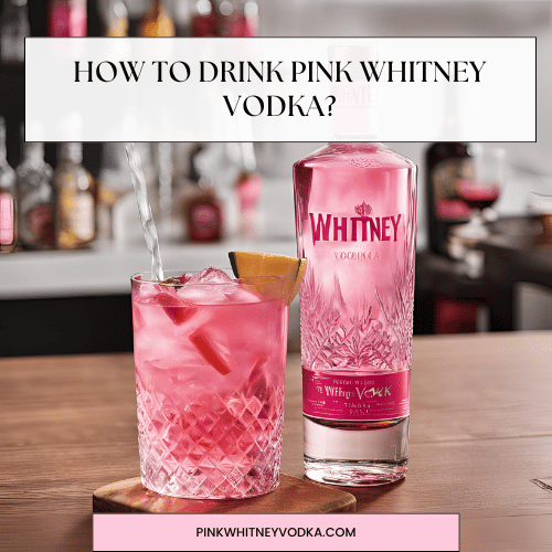 How to Drink Pink Whitney Vodka?