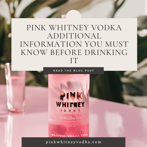 Pink Whitney Vodka Additional Information You Must Know Before Drinking It