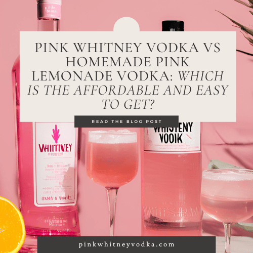 Pink Whitney Vodka vs Homemade Pink Lemonade Vodka: Which Is The Affordable and Easy to Get?