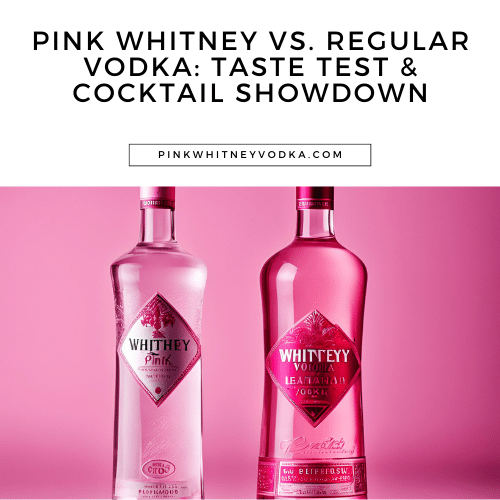 Pink Whitney vs. Regular Vodka: Taste Test & Cocktail Showdown