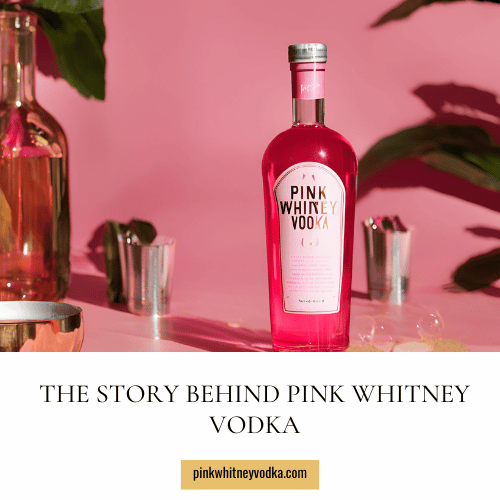 The Story Behind Pink Whitney Vodka