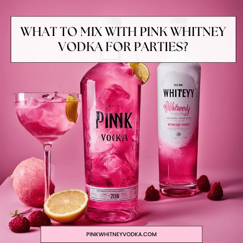 What to Mix with Pink Whitney Vodka for Parties?